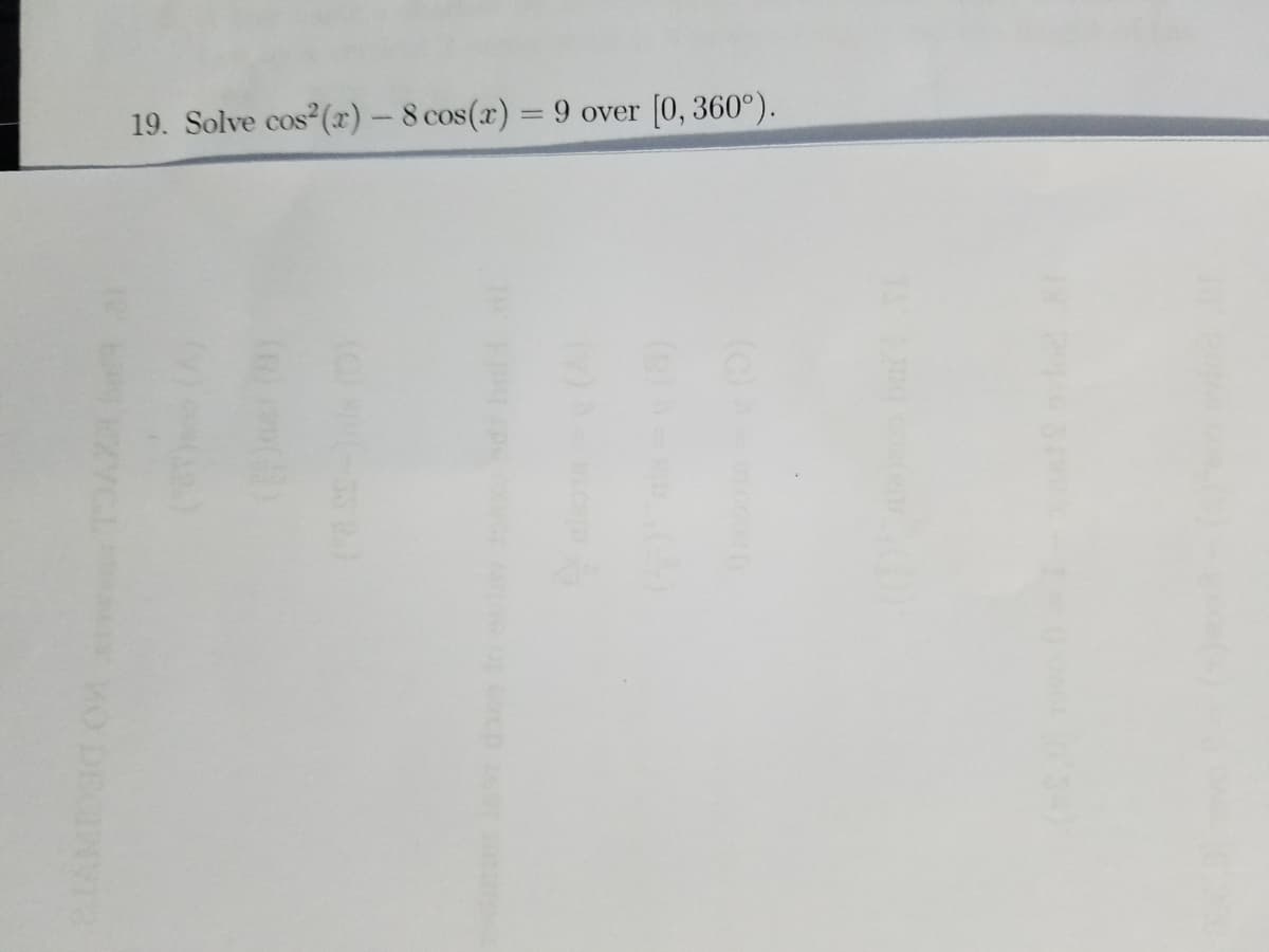 19. Solve cos (r) – 8 cos(r) = 9 over
[0, 360°).
(YCL
VO DECAV
