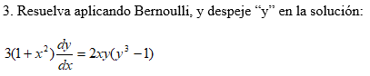 3. Resuelva aplicando Bernoulli, y despeje "y" en la solución:
3(1 + x²) = 2xp(v³ -1)
dx
