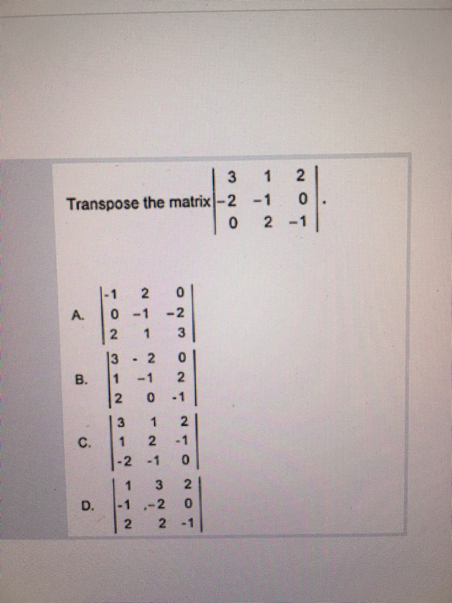 1
Transpose the matrix-2 -1
0.
-1
-2
-1
1
-1
-1
-2
0.
2.
-1
2.
2.
2.
2
い
D.
