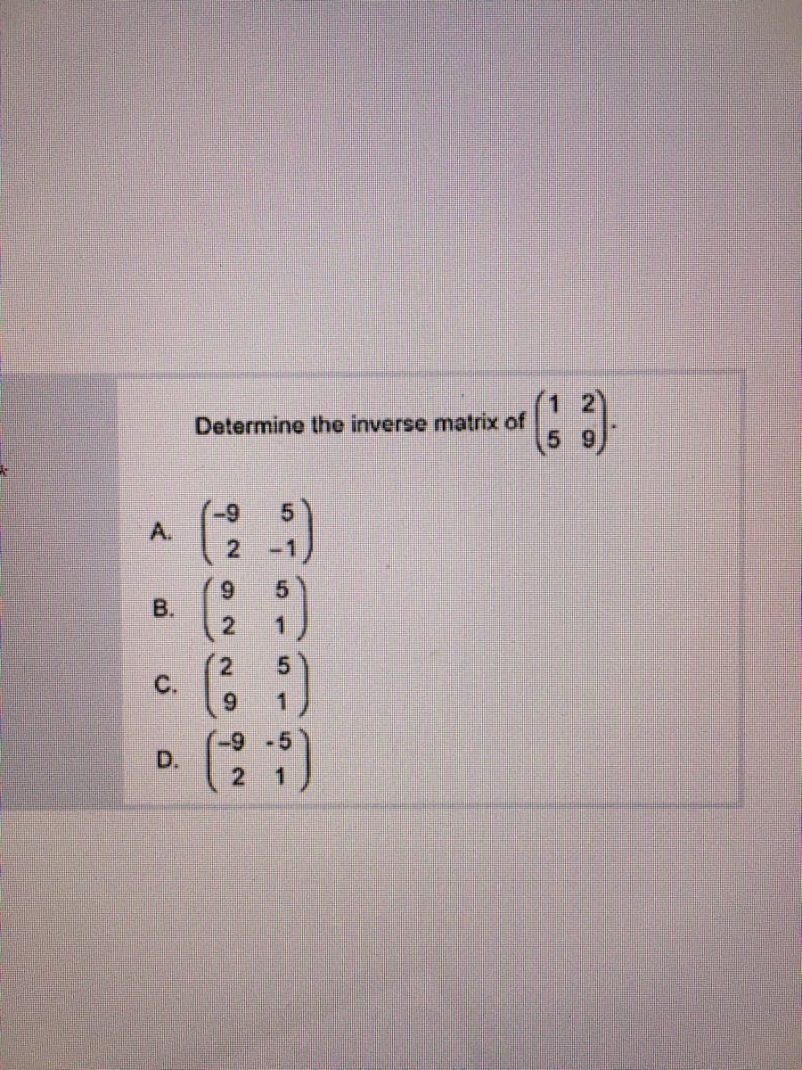 1 2
Determine the inverse matrix of
(5
6-
A.
2.
-1
5.
C.
D.
5.
1.
2.
2.
B,
