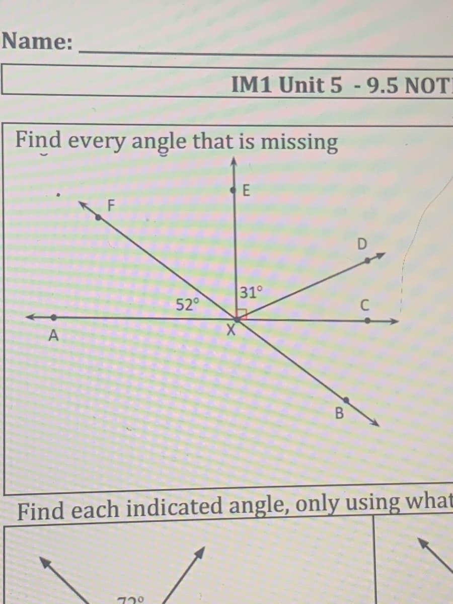 Name:
IM1 Unit 5 -9.5 NOTI
Find every angle that is missing
E
31°
52°
C
A
В
Find each indicated angle, only using what
720
