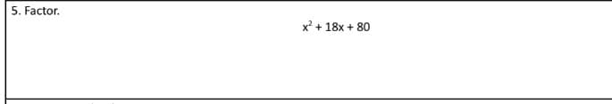 5. Factor.
x + 18x + 80
