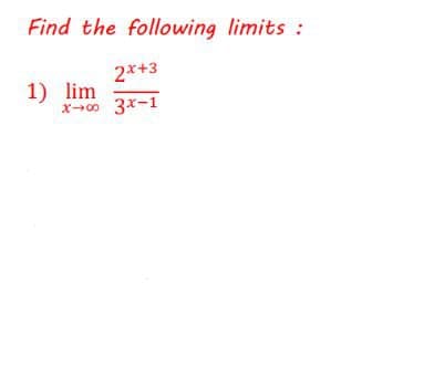 Find the following limits :
2*+3
1) lim
x-00 3x-1
