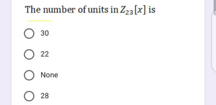 The number of units in Z23[x] is
30
O 22
None
28
