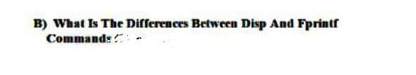 B) What Is The Differences Between Disp And Fprintf
Commands
