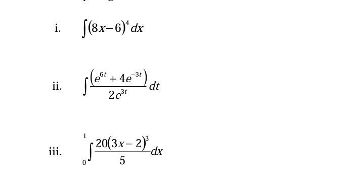 S(8x-6)'dx
i.
6t
-3t
+ 4e
dt
ii.
3t
1
-20(3х- 2)
iii.
-dx
