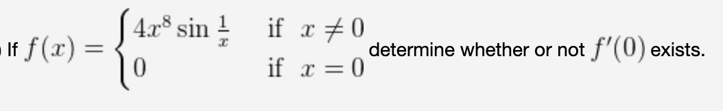 4.x8
If f(x) =
sin !
if r +0
determine whether or not f'(0) exists.
if x = 0
