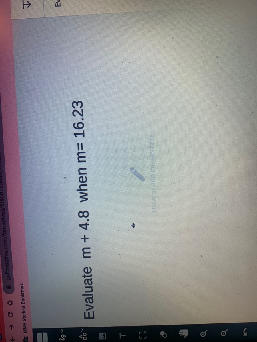 5.
O goformative.com/formatives/
MMS Student Bookmark
ner
Ev
Evaluate m + 4.8 when m3 16.23
Draw or add images here
