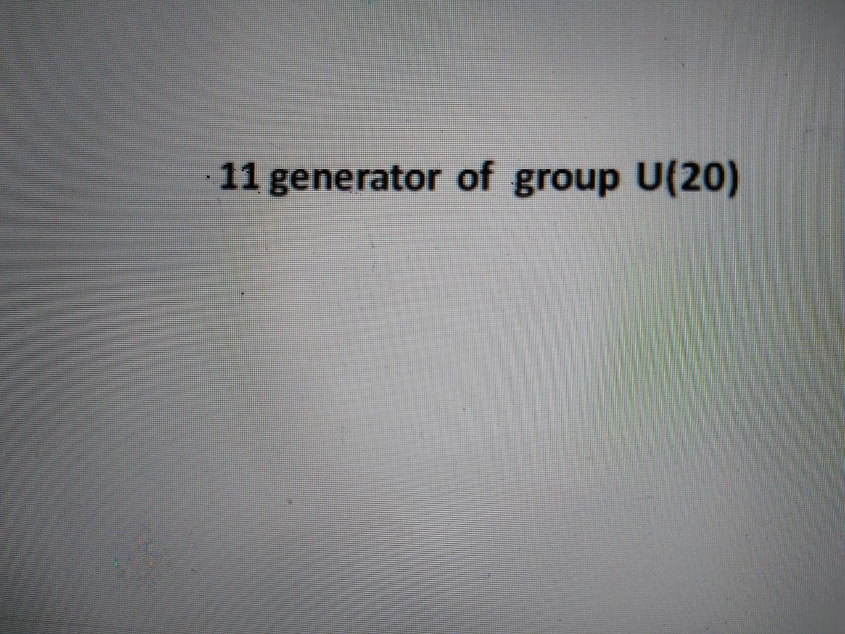 11 generator of group U(20)
