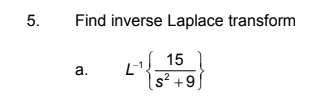 Find inverse Laplace transform
15
а.
.2
s? +9
5.
