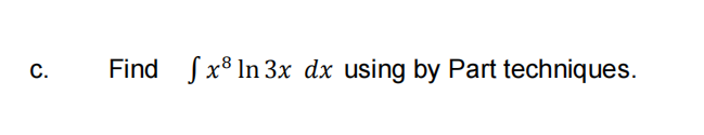 Find Sx8 In 3x dx using by Part techniques.
C.
