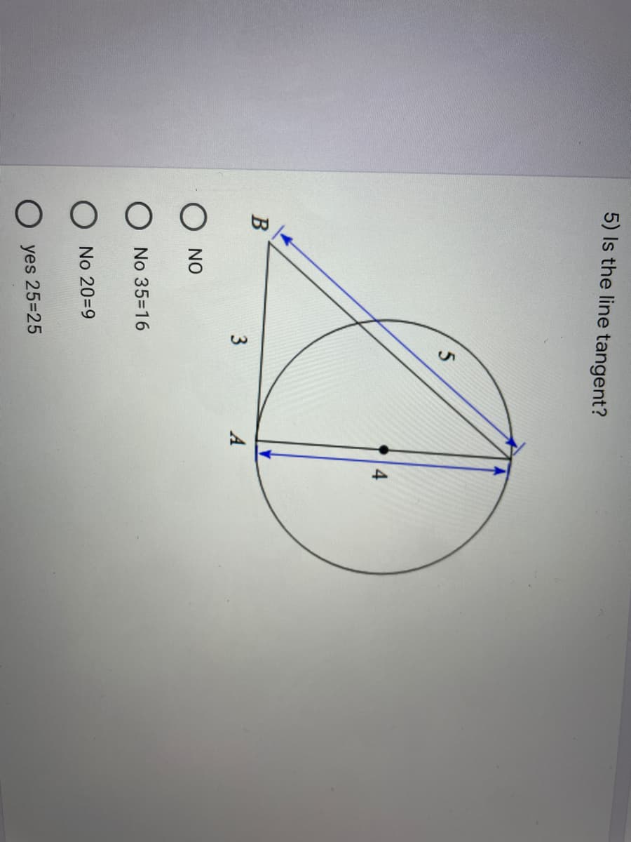 4,
5) Is the line tangent?
В
3
A
NO
No 35=16
No 20=9
yes 25=25
