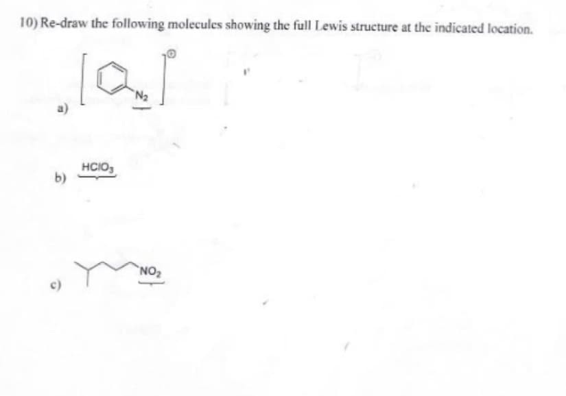 10) Re-draw the following molecules showing the full Lewis structure at the indicated location.
.10.
b)
HCIO3
NO₂