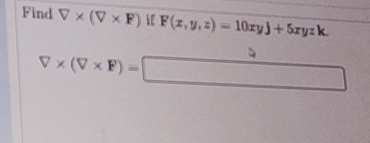 Find V x (Vx F) f F(z,y,2) = 10zyj+5zyzk.
* (V x F) =
