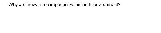 Why are firewalls so important within an IT environment?