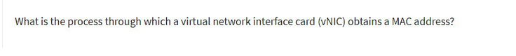 What is the process through which a virtual network interface card (VNIC) obtains a MAC address?