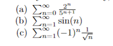 2"
(2) ΣΠΩ
(b) Σn, sin(n)
n=0} {n-1
5+1
(c) Σ*1(−1)" /n
n=1