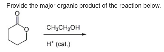 Provide the major organic product of the reaction below.
CH3CH₂OH
H* (cat.)