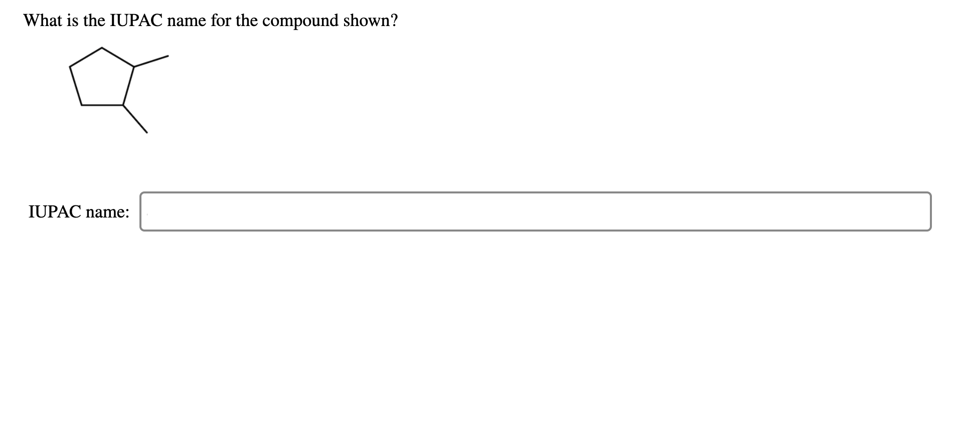 What is the IUPAC name for the compound shown?
IUPAC name:
