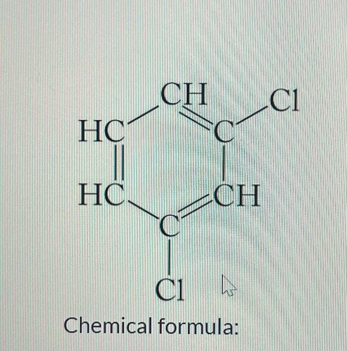 HC
HC.
CH
CH
CLA
Chemical formula:
C1