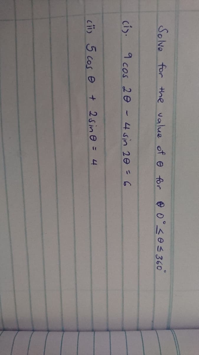 Solve for Hthe value of e for 0°ses360
ciy.
9 cos 20 -4 sin 20 = 6
%3D
cii) 5 cos e
+ 2sine = 4
