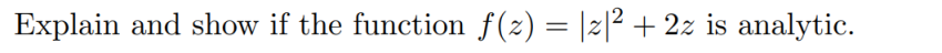 Explain and show if the function f(2) = |2|² + 2z is analytic.
