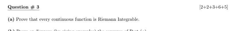 (a) Prove that every continuous function is Riemann Integrable.
