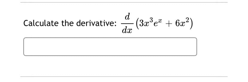 - (3r'e" + 6x²)
d
x°e" +
Calculate the derivative:
dx
