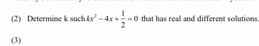 (2) Determinek such kx – 4x+÷=0 that has real and different solutions.
2
(3)
