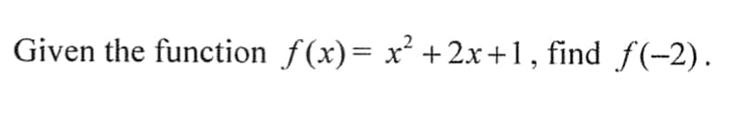 Given the function f(x)= x² +2x+1, find f(-2).
