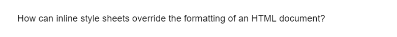 How can inline style sheets override the formatting of an HTML document?