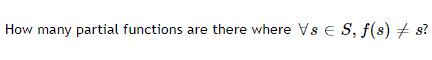 How many partial functions are there where Vs E S, f(s) ‡ s?