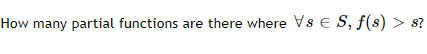 How many partial functions are there where Vs E S, f(s) > s?