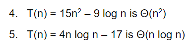 4. T(n) = 15n2? – 9 log n is O(n²)
%3D
5. T(n) = 4n log n – 17 is O(n log n)
