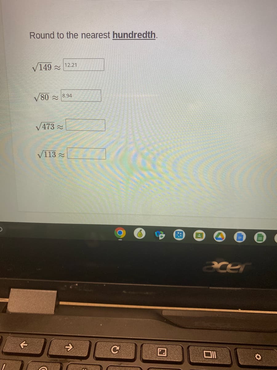 Round to the nearest hundredth.
V149 2
12.21
V80 a
8.94
V473 2
V113 -
acer
