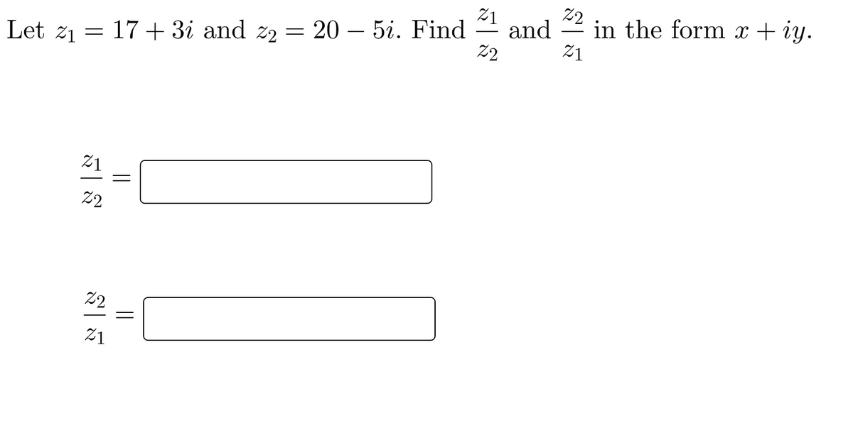 %2
Z1
and
2
in the form x + iy.
-
Let z1 = 17+3i and z2 = 20 – 5i. Find
21
21
22
2
21
