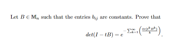 Let Be M, such that the entries b;j are constants. Prove that
Σ
det(I – tB) = e
