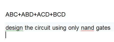 ABC+ABD+ACD+BCD
design the circuit using only nand gates
