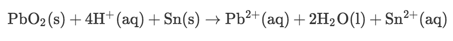 PbO₂ (s) + 4H+ (aq) + Sn(s) → Pb²+ (aq) + 2H₂O(1) + Sn²+ (aq)