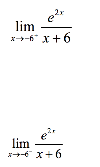 e²x
lim
x→→6+ x + 6
e²x
lim
x→→→6¯¯ x+6