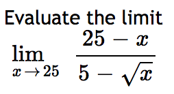 the limit
25 - x
5-√√x
Evaluate
lim
x 25
→→