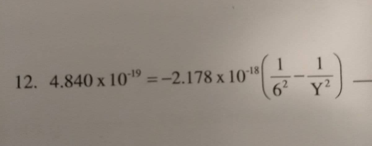 1
12. 4.840 x 1019 =-2.178 x 1018
1
62 Y²
