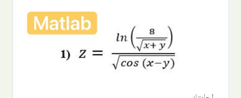 Matlab
8.
In
x+y
1) z =
Jcos (x-y)
