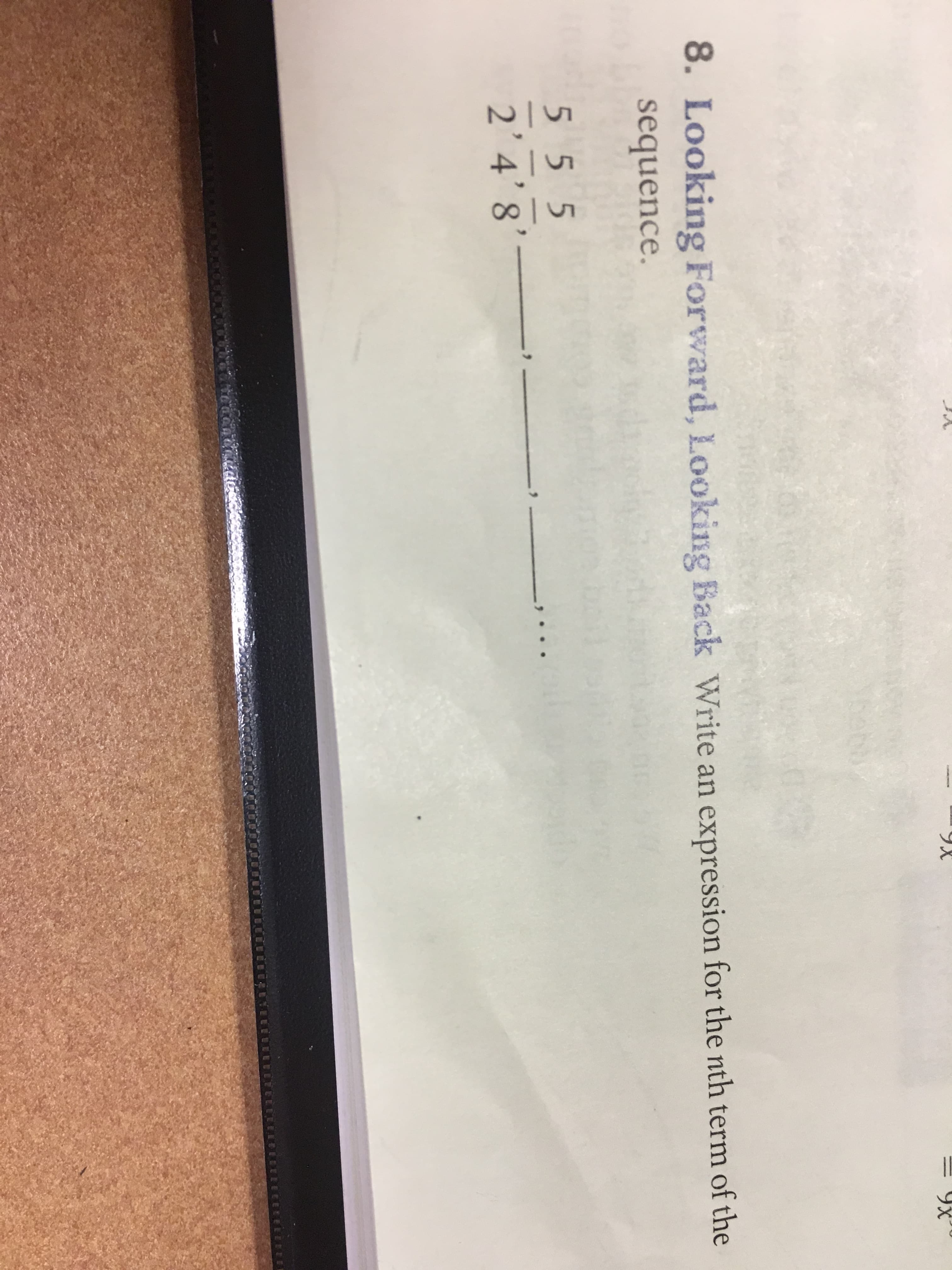 Looking Forward, Looking Back Write an expression for the nth term of the
sequence.
8.
