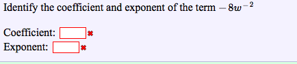 Identify the coefficient and exponent of the term -8w-2
Coefficient
Exponent:
