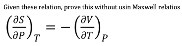 Given these relation, prove this without usin Maxwell relatios
as
- ( ),
aV
ӘT
JP/T
P