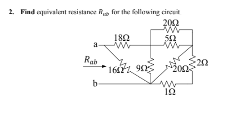 2. Find equivalent resistance Rab for the following circuit.
202
18Ω
50
a-
Rab
1602 92
20
202
b-
1Ω
