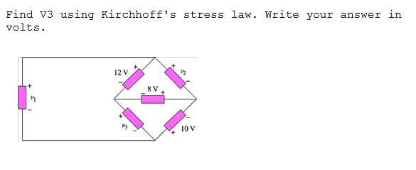 Find V3 using Kirchhoff's stress law. Write your answer in
volts.
12 V
8 V
10 v
