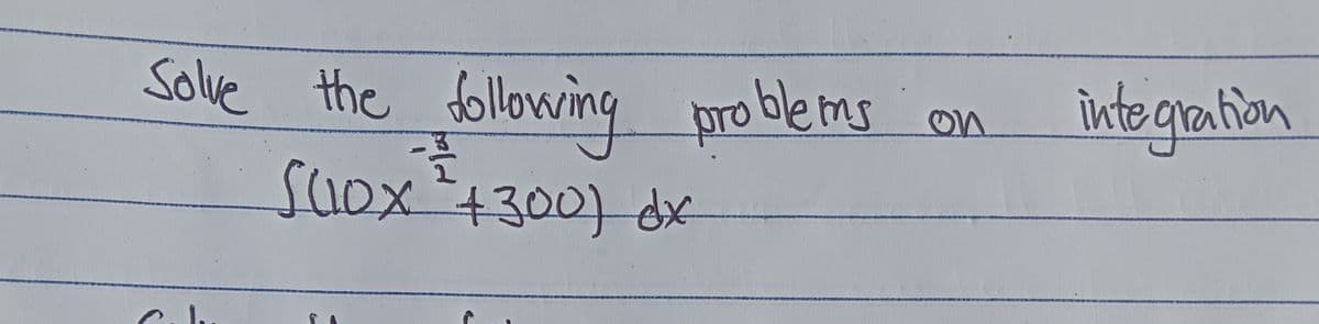 Solve the
dollowing pro ble ms
into gration
pro blems
on
suox`+300)-dx
