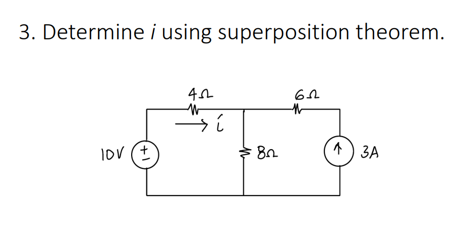 3. Determine i using superposition theorem.
Iov (+
* ) 3A
